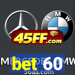 bet 60